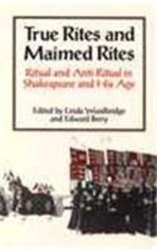 True Rites & Maimed Rites: Ritual And Anti-Ritual In Shakespeare And His Age