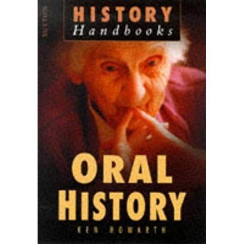 Oral History: A Handbook (Sutton History Handbooks)