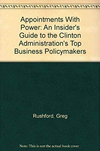 Appointments With Power: An Insider's Guide To The Clinton Administrations Top Business Policymakers