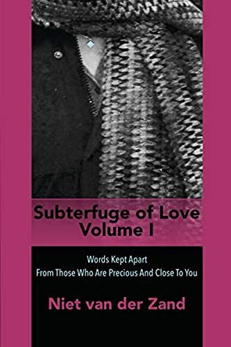 Subterfuge Of Love Volume One: Words Kept Apart From Those Who Are Precious And Close To You