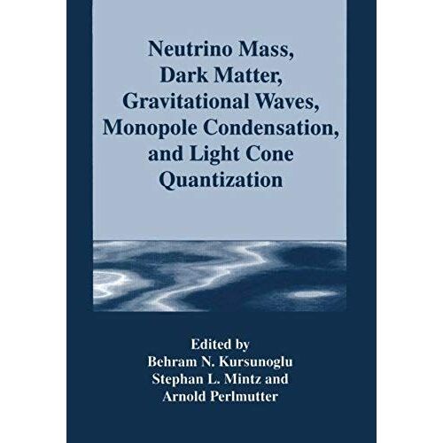 Neutrino Mass, Dark Matter, Gravitational Waves, Monopole Condensation, And Light Cone Quantization