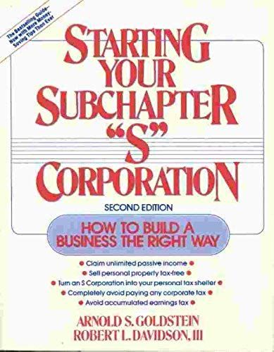 Starting Your Subchapter ``S'' Corporation: How To Build A Business The Right Way