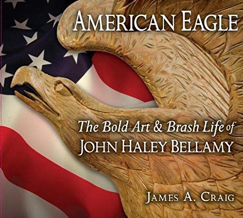 American Eagle: The Bold Art & Brash Life Of John Haley Bellamy