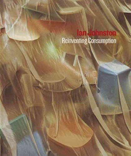Ian Johnston: Reinventing Consumption