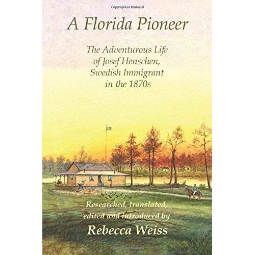 A Florida Pioneer, The Adventurous Life Of Josef Henschen, Swedish Immigrant In The 1870s