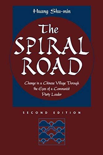 The Spiral Road: Change In A Chinese Village Through The Eyes Of A Communist Party Leader, Second Edition (Development, Conflict, And Social Change)