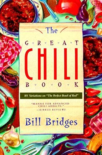 The Great Chili Book: 101 Variations On "The Perfect Bowl Of Red"