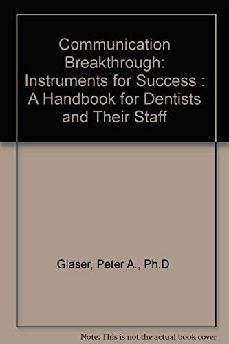 Communication Breakthrough: Instruments For Success : A Handbook For Dentists And Their Staff