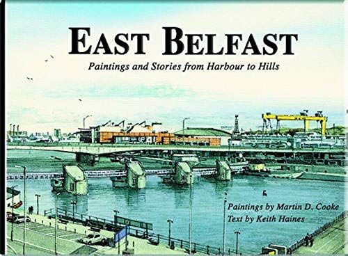 East Belfast: Paintings And Stories From Harbour To Hills