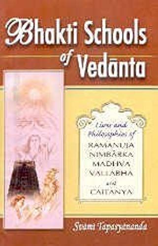 Bhakti Schools Of Vedanta ; Lives And Philosophies Of Ramanuja, Nimbarka, Madhava, Vallabha And Caitanya