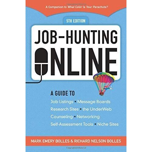Job-Hunting Online: A Guide To Job Listings, Message Boards, Research Sites, The Underweb, Counseling, Networking, Self-Assessment Tools, Niche Sites ... Your Parachute: Guide To Job-Hunting Online)