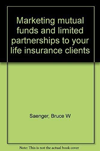 Marketing Mutual Funds And Limited Partnerships To Your Life Insurance Clients