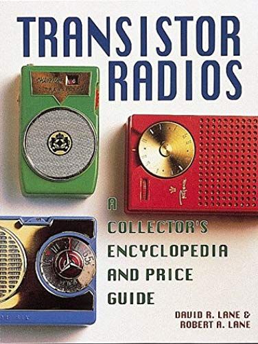 Transistor Radios: A Collector's Encyclopedia And Price Guide