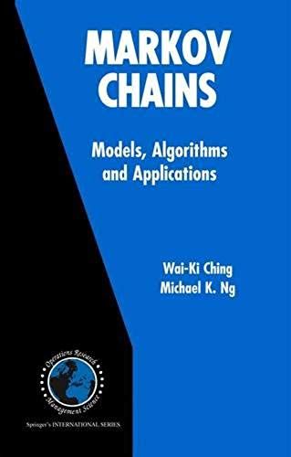 Markov Chains: Models, Algorithms And Applications (International Series In Operations Research & Management Science)