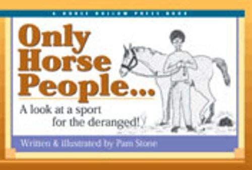 Only Horse People . . .: A Look At The Sport For The Deranged!