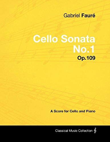 Gabriel Fauré - Cello Sonata No.1 - Op.109 - A Score For Cello And Piano