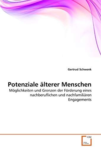 Potenziale Älterer Menschen: Möglichkeiten Und Grenzen Der Förderung Eines Nachberuflichen Und Nachfamiliären Engagements (German Edition)
