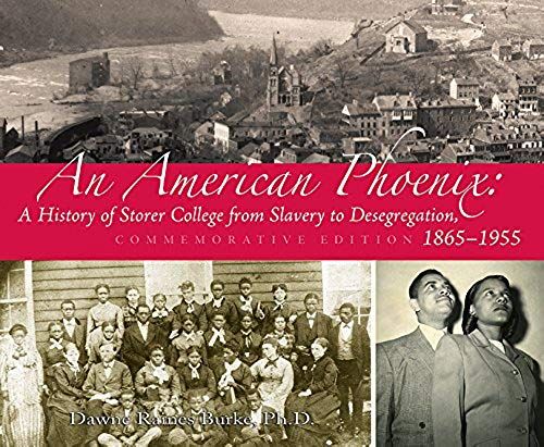 An American Phoenix: A History Of Storer College From Slavery To Desegregation 1865-1955, Commemorative Edition