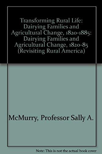 Transforming Rural Life: Dairying Families And Agricultural Change, 1820-1885 (Revisiting Rural America)