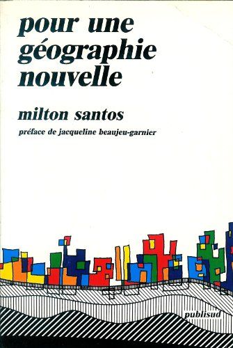 Pour Une Géographie Nouvelle - De La Critique De La Géographie À Une Géographie Critique