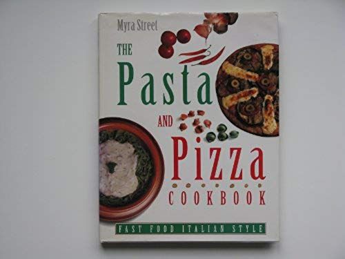 The Pasta And Pizza Cookbook: Fast Food Italian Style