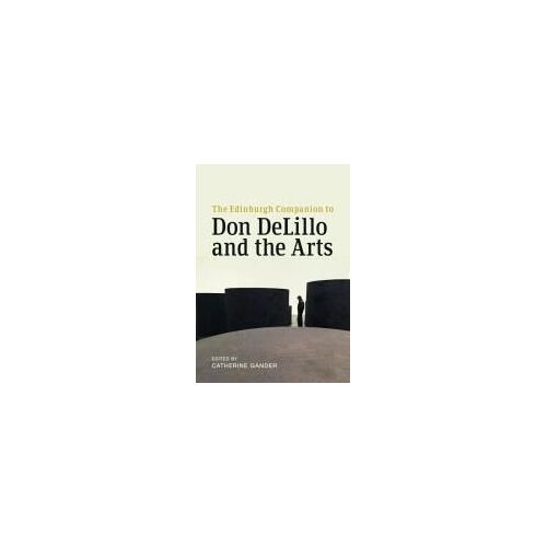 The Edinburgh Companion To Don Delillo And The Arts