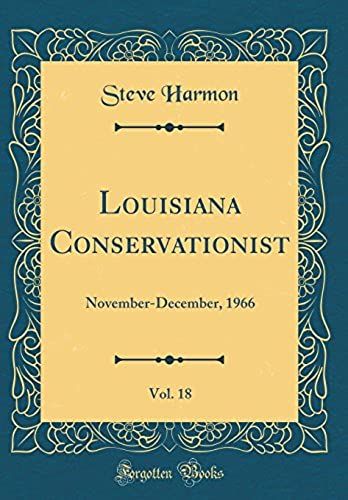 Louisiana Conservationist, Vol. 18: November-December, 1966 (Classic Reprint)
