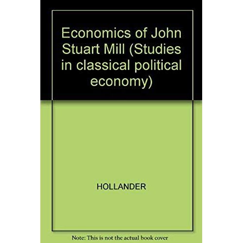 Economics Of John Stuart Mill (Studies In Classical Political Economy)