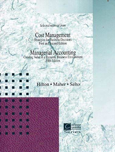 Selected Material From Cost Management (Strategies For Business Decision First And Second Edition) Managerial Accounting (Creating Value In Dynamic Business Environment Fifth Edition)
