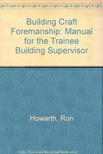 Building Craft Foremanship: Manual For The Trainee Building Supervisor