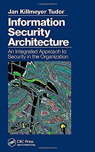 Information Security Architecture: An Integrated Approach To Security In The Organization