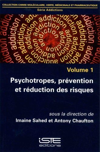 Addictions - Volume 1, Psychotropes, Prévention Et Réduction Des Risques