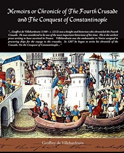 Memoirs Or Chronicle Of The Fourth Crusade And The Conquest Of Constantinople