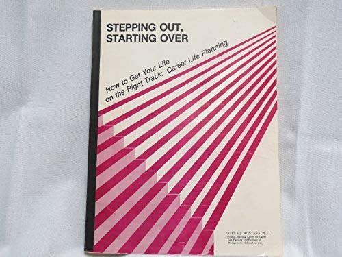 Stepping Out Starting Over: How To Get Your Life On The Right Track : Career Life Planning