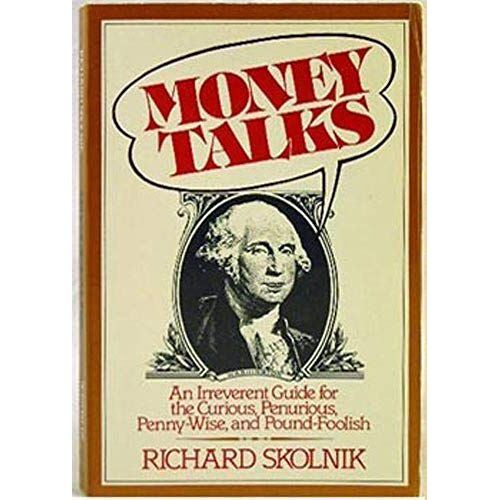 Money Talks: An Irreverent Guide For The Curious, Penurious, Penny-Wise, And Pound-Foolish