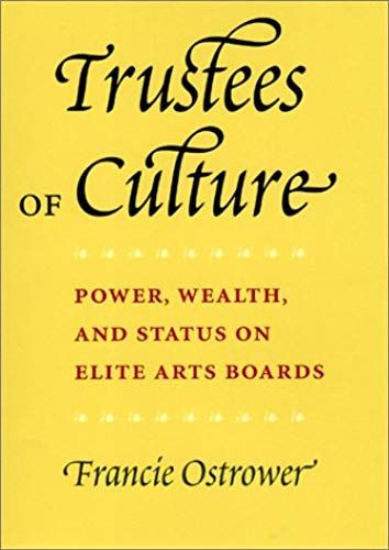 Trustees Of Culture: Power, Wealth And Status On Elite Arts Boards