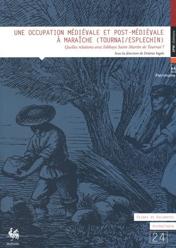 Une Occupation Médiévale Et Post-Médiévale À Maraîche (Tournai-Esplechin) - Quelles Relations Avec L'abbaye Saint-Martin De Tournai