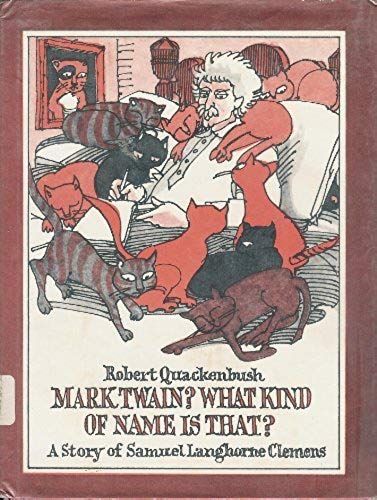 Mark Twain? What Kind Of Name Is That?: A Story Of Samuel Langhorne Clemens