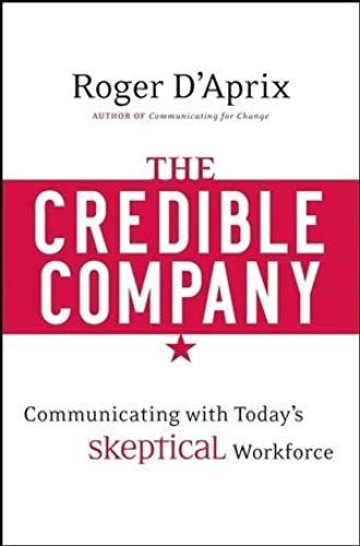 The Credible Company: Communicating With Today's Skeptical Workforce