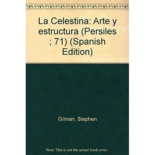 La Celestina: Arte Y Estructura (Persiles ; 71) (Spanish Edition)
