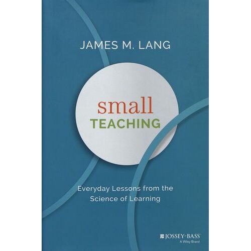 Small Teaching - Everyday Lessons From The Science Of Learning