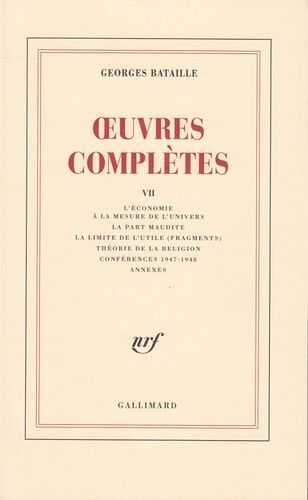 Oeuvres Complètes - Tome 7, L'économie À La Mesure De L'univers - La Part Maudite - La Limite De L'utile (Fragments) - Théorie De La Religion - Conférences 1947-1948