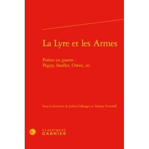 La Lyre Et Les Armes - Poètes En Guerre : Péguy, Stadler, Owen, Etc