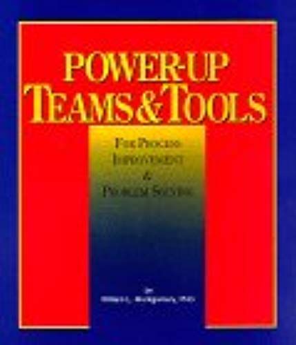 Power-Up Teams & Tools: For Process Improvement & Problem Solving