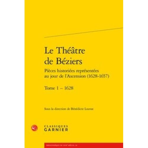 Le Théâtre De Béziers - Pièces Historiées Représentées Au Jour De L'ascension (1628-1657) - Tome 1, 1628