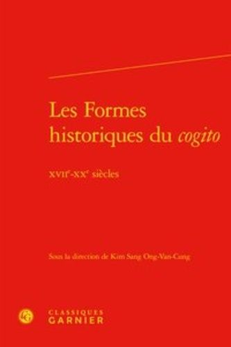 Les Formes Historiques Du Cogito - Xviie-Xxe Siècles