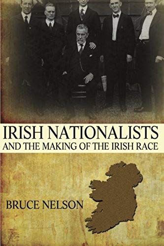Irish Nationalists And The Making Of The Irish Race