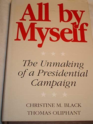 All By Myself: The Unmaking Of A Presidential Campaign