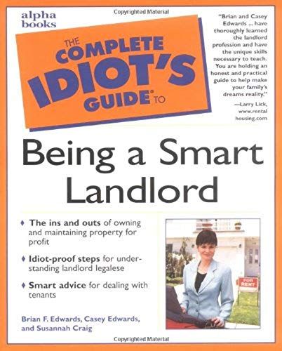 The Complete Idiot's Guide To Being A Smart Landlord