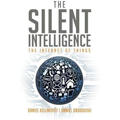 The Silent Intelligence: The Internet Of Things